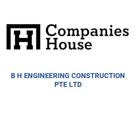 B H ENGINEERING CONSTRUCTION PTE LTD | Companies House Registry Search