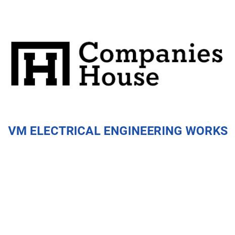 VM ELECTRICAL ENGINEERING WORKS | Companies House Registry Search